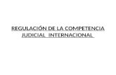 REGULACIÓN DE LA COMPETENCIA JUDICIAL  INTERNACIONAL