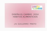 DISEÑA EL CAMBIO  2014 HÁBITOS ALIMENTICIOS J.N. GUILLERMO  PRIETO