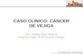 CASO CLÍNICO: CÁNCER DE VEJIGA Dra. Maribel Sáez Medina Hospital Virgen de la Victoria, Málaga