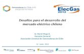 Desafíos para el desarrollo del mercado eléctrico chileno Sr. René Muga E. Gerente General