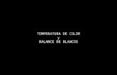 TEMPERATURA DE COLOR y BALANCE DE BLANCOS