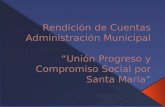 Rendición de Cuentas Administración Municipal “Unión Progreso y Compromiso Social por Santa María”