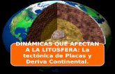 DINÁMICAS QUE AFECTAN A LA LITOSFERA: La tectónica de Placas y Deriva Continental.