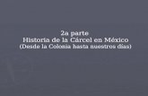 2a parte  Historia de la Cárcel en México (Desde la Colonia hasta nuestros días)