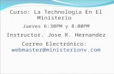 Curso: La Technologia En El Ministerio  Jueves 6:30PM y 8:00PM Instructor. Jose R. Hernandez
