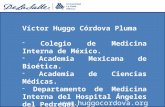 Víctor Huggo Córdova Pluma  Colegio de Medicina Interna de México.  Academia Mexicana de Bioética.