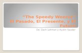 “The Speedy Weenie” El  Pasado , El  Presente , y El  Futuro