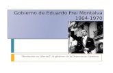 Gobierno de Eduardo Frei  Montalva 1964-1970