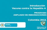 Introducción   Vacuna  contra la Hepatitis A  PROGRAMA  AMPLIADO DE INMUNIZACIONES Colombia 2013.
