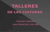 TALLERES DE LAS CULTURAS COLONIA URBANA  SAN FRANCISCO DE ASÍS