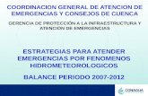 ESTRATEGIAS PARA ATENDER EMERGENCIAS POR FENOMENOS HIDROMETEOROLOGICOS BALANCE PERIODO 2007-2012