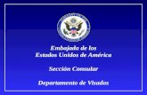 Embajada  de los Estados Unidos de América Sección Consular Departamento de Visados