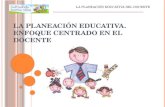 LA PLANEACIÓN EDUCATIVA. ENFOQUE CENTRADO EN EL DOCENTE