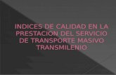 INDICES DE CALIDAD EN LA PRESTACION DEL SERVICIO DE TRANSPORTE MASIVO TRANSMILENIO