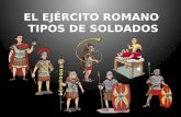 EL EJÉRCITO ROMANO  TIPOS DE SOLDADOS