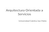 Arquitectura Orientada a Servicios Universidad Católica San Pablo