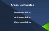 Áreas  culturales Mesoamérica Aridoamérica Oasisamérica