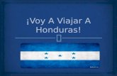 ¡Voy A Viajar A Honduras!