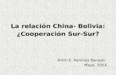 La relación China- Bolivia: ¿Cooperación Sur-Sur? Arlen E. Ramírez Barajas