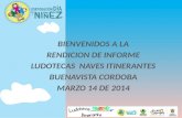 BIENVENIDOS A LA RENDICION DE INFORME LUDOTECAS  NAVES ITINERANTES BUENAVISTA CORDOBA