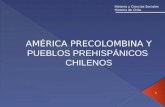 AMÉRICA PRECOLOMBINA Y PUEBLOS PREHISPÁNICOS  CHILENOS