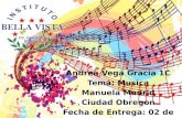 Andrea Vega Gracia 1C Tema:  Musica Manuela Madrid Ciudad  Obregon