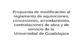 Propuesta de modificación al reglamento de aquisiciones, concesiones, arrendamiento, contrataciones de obra y de servicio de la  Universidad de Guadalajara