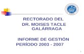 RECTORADO DEL  DR. MOISES TACLE GALÁRRAGA INFORME DE GESTIÓN  PERÍODO 2003 - 2007