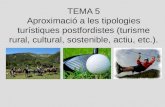 TEMA 5 Aproximació a les tipologies turístiques postfordistes (turisme rural, cultural, sostenible, actiu, etc.).