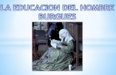 LA EDUCACION DEL HOMBRE BURGUEES