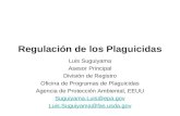Regulación de los Plaguicidas Luis Suguiyama Asesor Principal División de Registro Oficina de Programas de Plaguicidas Agencia de Protección Ambiental,