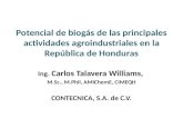 Potencial de biogás de las principales actividades agroindustriales en la República de Honduras Ing. Carlos Talavera Williams, M.Sc., M.Phil, AMIChemE,