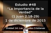 Estudio #48 “La Importancia de la Verdad” (1 Juan 2.18-29) 1 de diciembre de 2015 Iglesia Bíblica Bautista de Aguadilla La Biblia Libro por Libro, CBP.