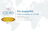 Antonio Durán Gerente de Exportaciones Cortés Hermanos & CO., S.A.S. Santo Domingo, República Dominicana Yo exporto Como exportar al Caribe.