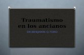 Traumatismo en los ancianos DR:BENJAMIN Q.TORO. Traumatismo en los ancianos O Los medicos de urgencias deben mantenerse al dia respecto de muchos de los.