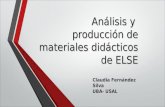 Análisis y producción de materiales didácticos de ELSE Claudia Fernández Silva UBA- USAL.