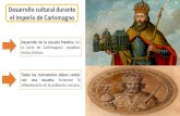 Desarrollo cultural durante el Imperio de Carlomagno Desarrollo de la escuela Palatina (en la corte de Carlomagno): copiaban textos clásicos Todos los.