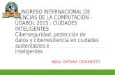 CONGRESO INTERNACIONAL DE CIENCIAS DE LA COMPUTACIÓN – UDABOL 2015 : CIUDADES INTELIGENTES Ciberseguridad, protección de datos y ciberresiliencia en ciudades.