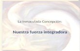 Nuestra fuerza integradora La Inmaculada Concepción: