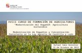XVIII CURSO DE FORMACIÓN DE AGRICULTORES “Modernización del Regadío: Agricultura Sostenible” Modernización de Regadíos y Concentración Parcelaria en la.