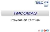 TMCOMAS Proyección Térmica. Tecnología de superficie que permite obtener recubrimientos delgados (0.03- 1mm) a partir de un material de aporte en forma.