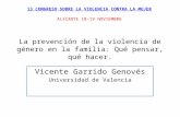 La prevención de la violencia de género en la familia: Qué pensar, qué hacer. Vicente Garrido Genovés Universidad de Valencia 13 CONGRESO SOBRE LA VIOLENCIA.