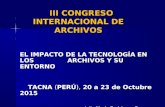 III CONGRESO INTERNACIONAL DE ARCHIVOS III CONGRESO INTERNACIONAL DE ARCHIVOS EL IMPACTO DE LA TECNOLOGÍA EN LOS ARCHIVOS Y SU ENTORNO TACNA (PERÚ), 20.