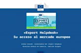 Andrea Scheidl, Coordinadora del «Export Helpdesk» Dirección General de Comercio, Comisión Europea «Export Helpdesk» Su acceso al mercado europeo.