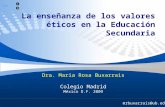 La enseñanza de los valores éticos en la Educación Secundaria mrbuxarrais@ub.edu Dra. Maria Rosa Buxarrais Colegio Madrid México D.F. 2009.