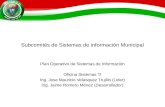 Subcomités de Sistemas de información Municipal Plan Operativo de Sistemas de Información Oficina Sistemas TI Ing. Jose Mauricio Velasquez Trujillo (Lider)