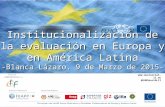 Institucionalización de la evaluación en Europa y en América Latina -Blanca Lázaro. 9 de Marzo de 2015- Socios Operativos  @EUROsociALII.