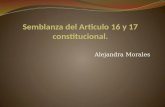 Alejandra Morales. Articulo 16 constitucional El articulo 16 definen la forma en que puede restringirse los derechos humanos protegidos en el orden constitucional.
