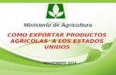 Ministerio de Agricultura COMO EXPORTAR PRODUCTOS AGRICOLAS A LOS ESTADOS UNIDOS NOVIEMBRE 2014.