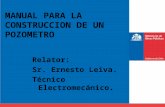 MANUAL PARA LA CONSTRUCCION DE UN POZOMETRO Relator: Sr. Ernesto Leiva. Técnico Electromecánico.